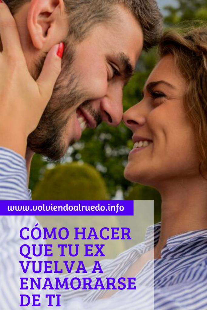 Cómo hacer que tu Ex vuelva a Enamorarse de ti
